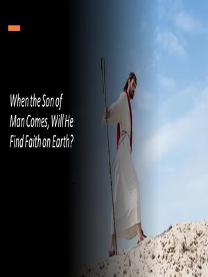 cover image of When the Son of Man Comes, Will He Find Faith on Earth?